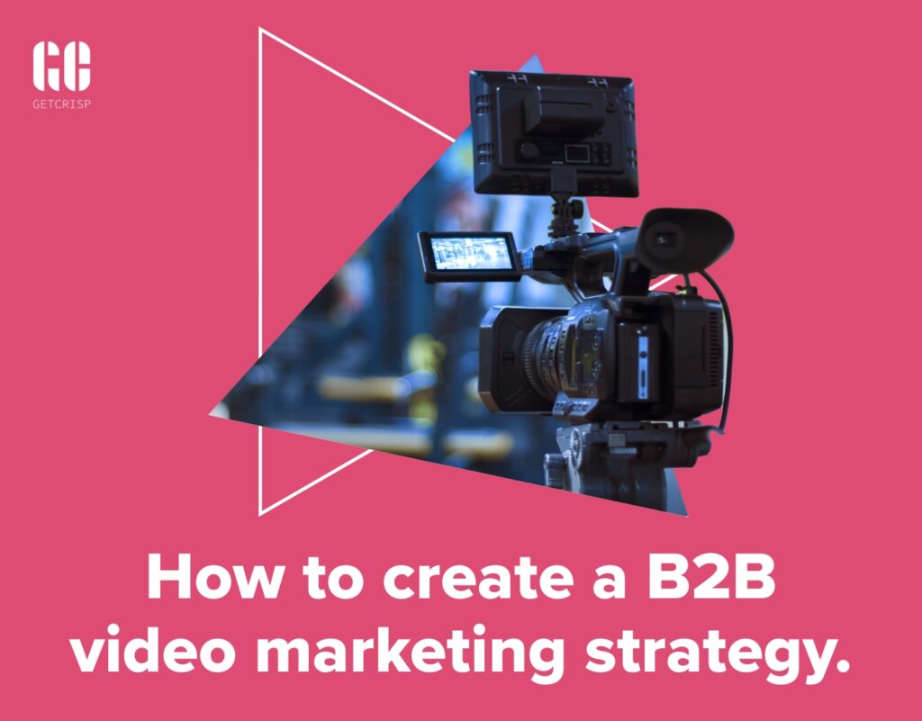 How To Create A B2B Video Marketing Strategy - GetCrisp