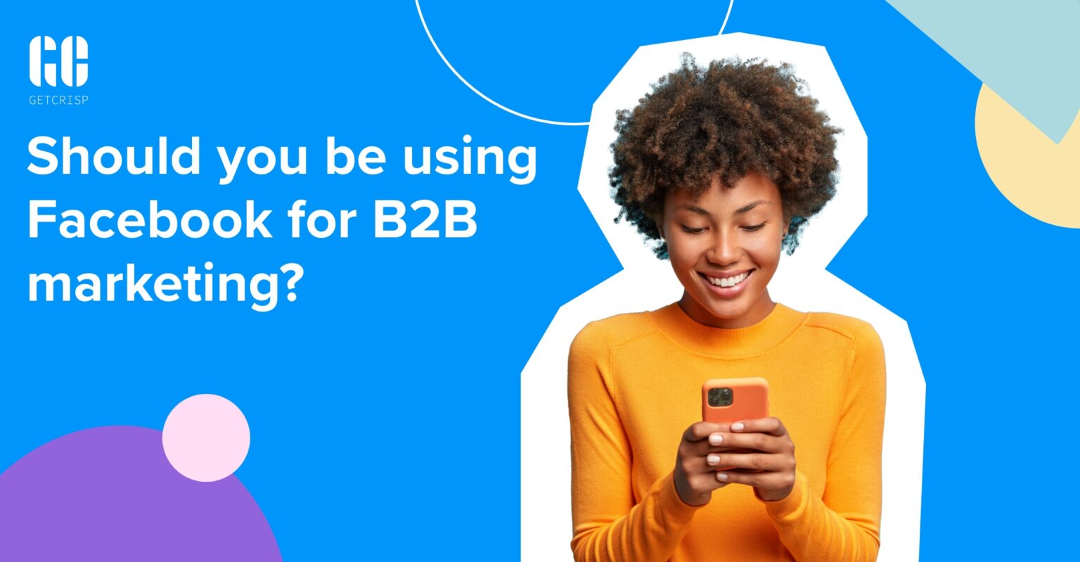 Should you be using Facebook for B2B marketing? GetCrisp