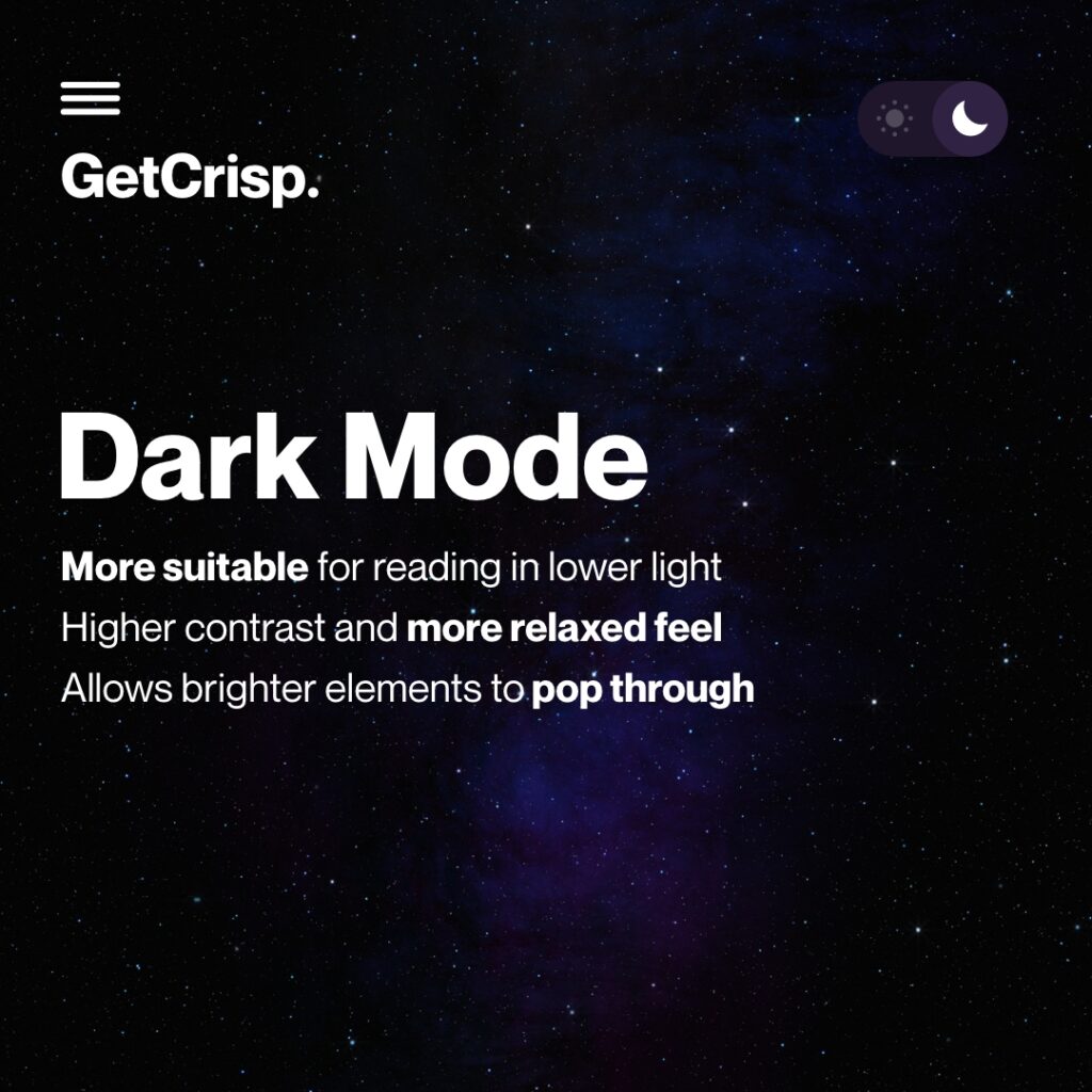 Dark mode - more suitable for reading in lower light. Higher contrast and more relaxed feel. Allows brighter elements to pop through.