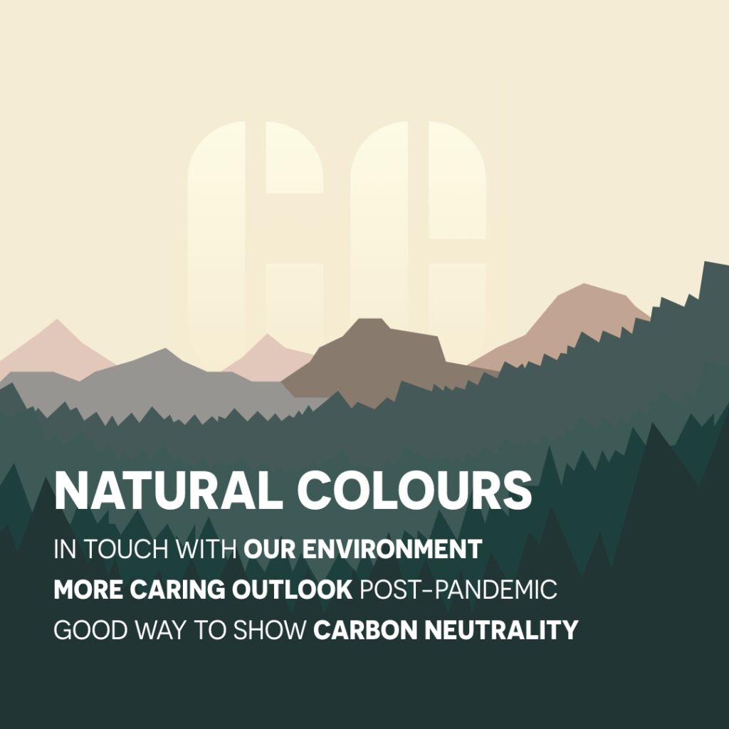 Natural Colours. In touch with our environment. More caring outlook post-pandemic. A good way to show carbon neutrality.