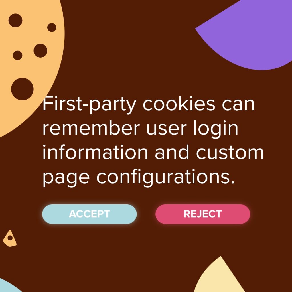 First-party cookies can remember user login information and custom page configurations. Accept. Reject.