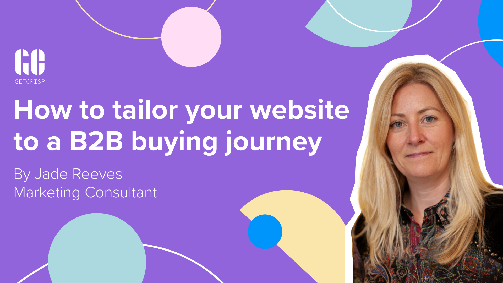 Tailor your site to a B2B buying journey - by Jade Reeves.